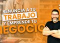 Lo Que Nadie Te Dice Sobre Renunciar a tu Trabajo para Emprender