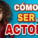 Cómo convertirse en actor